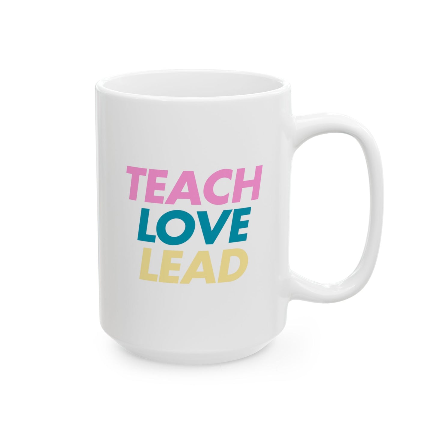 Teach Love Lead Mug – Bold Colorful Teacher Gift, Inspirational Coffee Cup for Teachers, 11oz Ceramic Mug