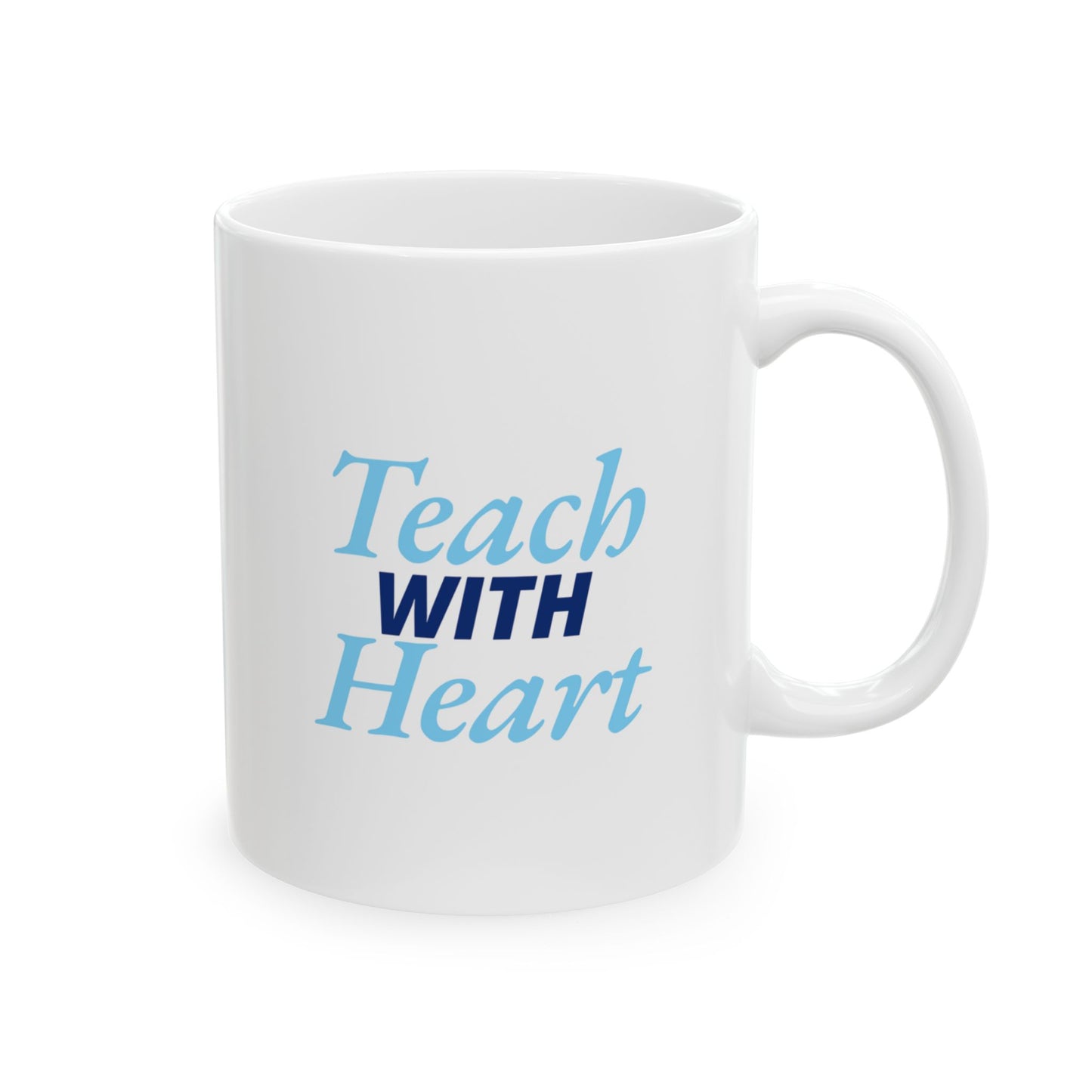 Teach With Heart Mug – Teacher Appreciation Gift, Inspirational Coffee Cup for Teachers, 11oz or 15oz Ceramic Mug