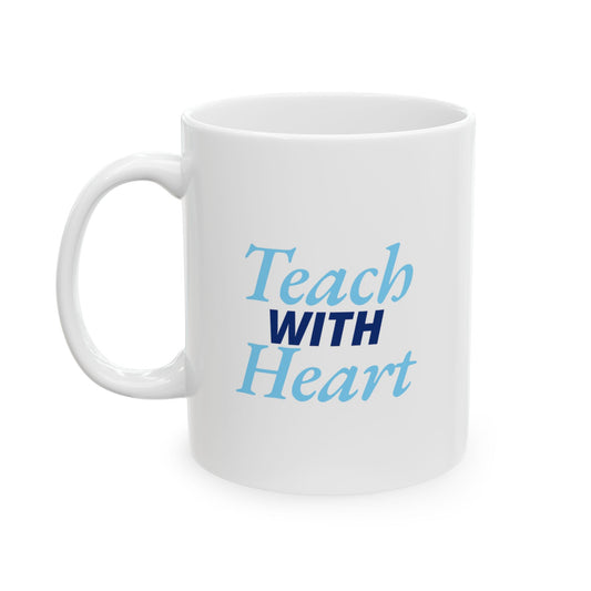 Teach With Heart Mug – Teacher Appreciation Gift, Inspirational Coffee Cup for Teachers, 11oz or 15oz Ceramic Mug