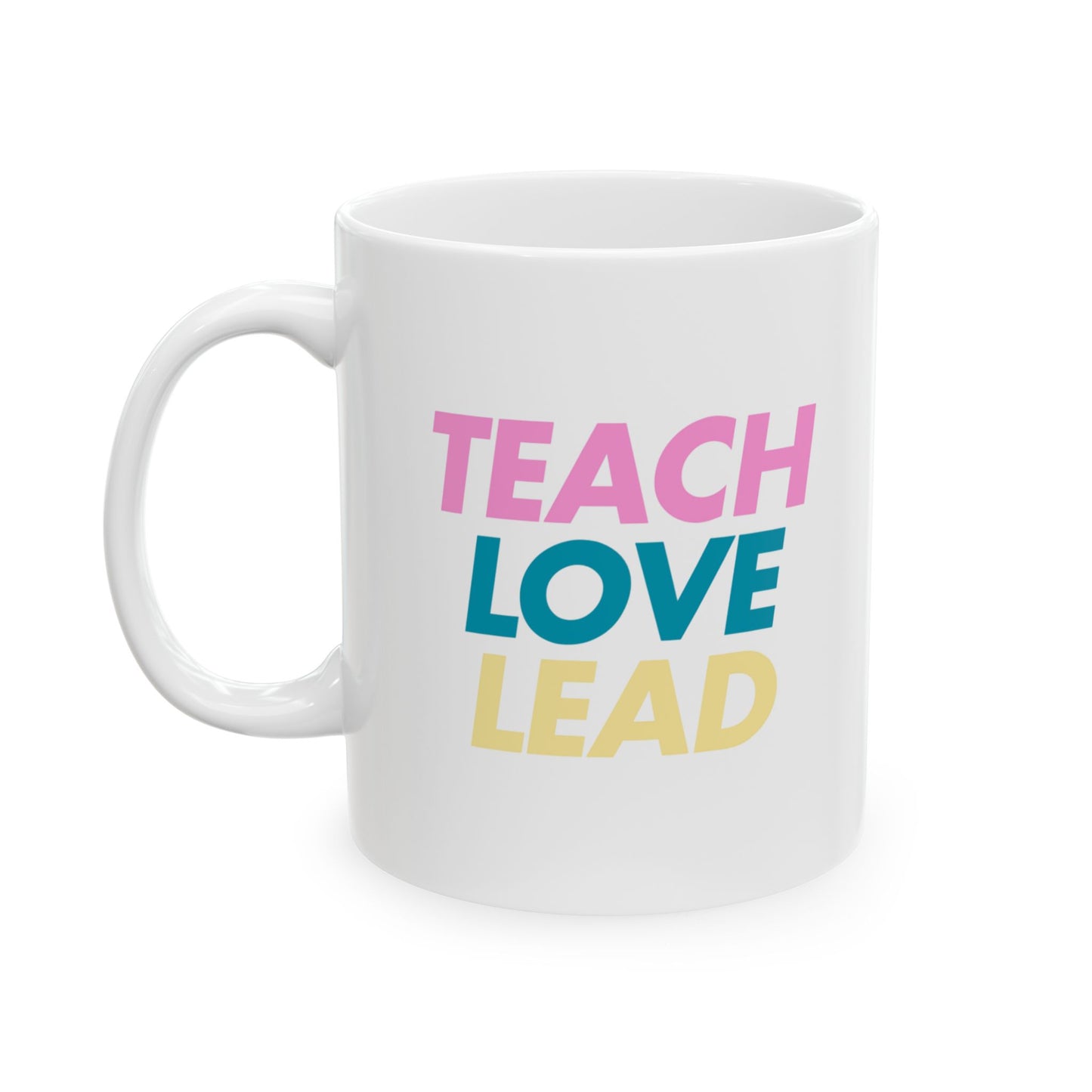 Teach Love Lead Mug – Bold Colorful Teacher Gift, Inspirational Coffee Cup for Teachers, 11oz Ceramic Mug