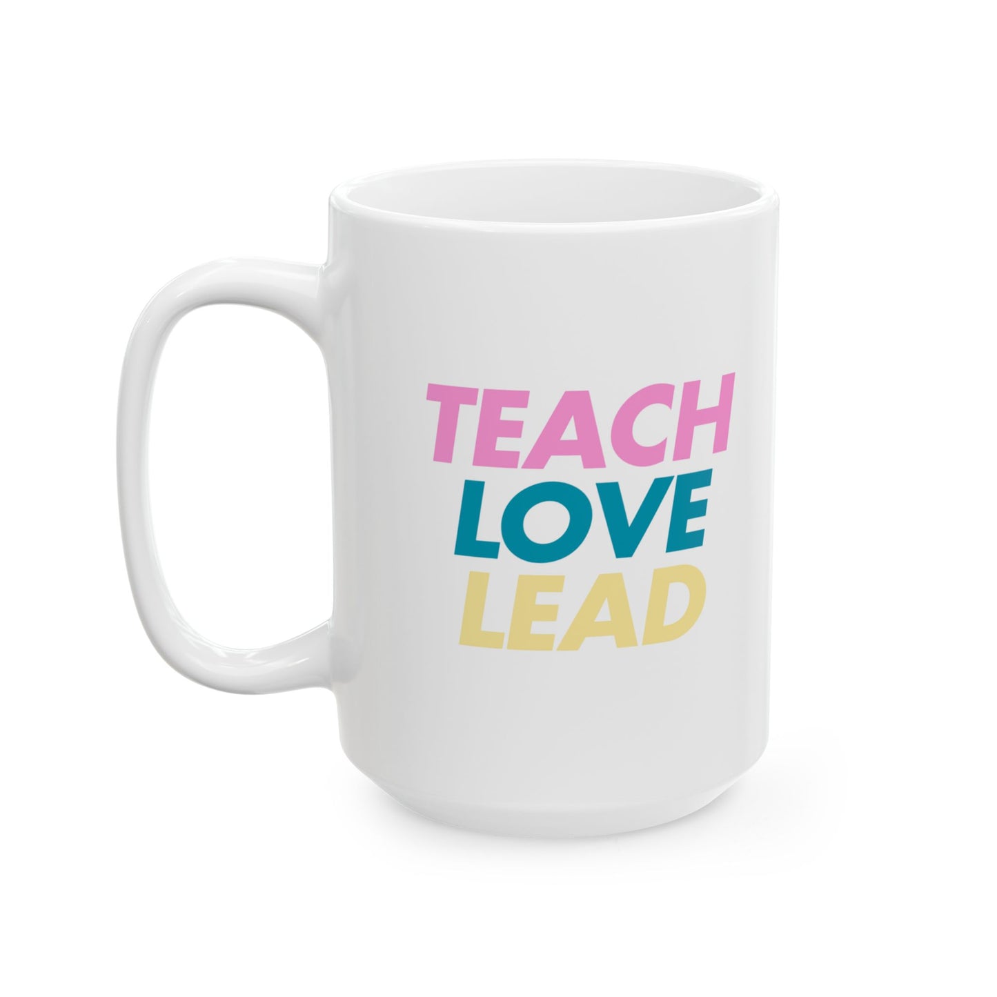 Teach Love Lead Mug – Bold Colorful Teacher Gift, Inspirational Coffee Cup for Teachers, 11oz Ceramic Mug